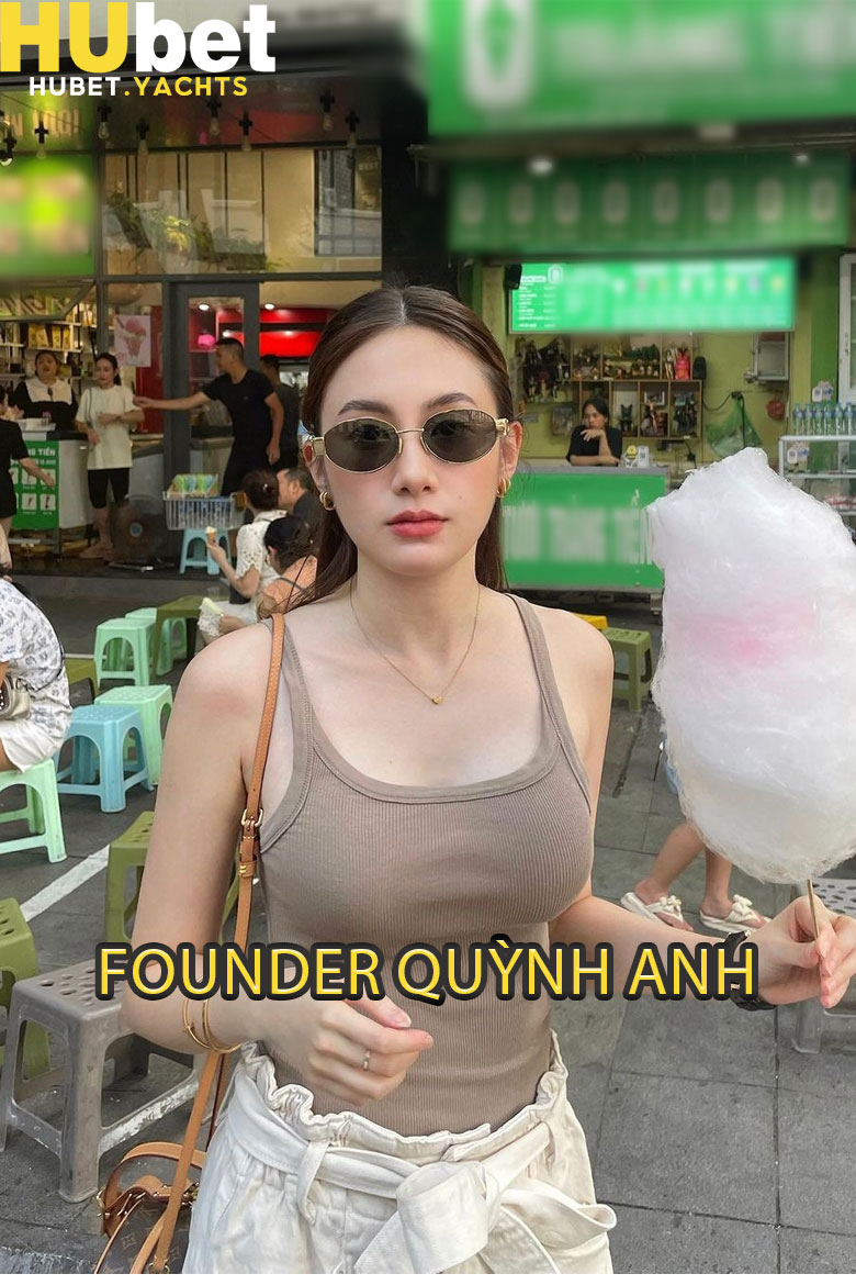 Giới thiệu về Founder Quỳnh Anh tại nền tảng cá cược Hubet