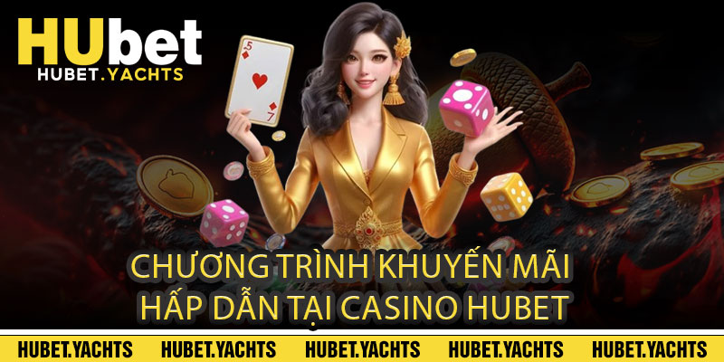 Chương trình khuyến mãi hấp dẫn tại CASINO HUBET
