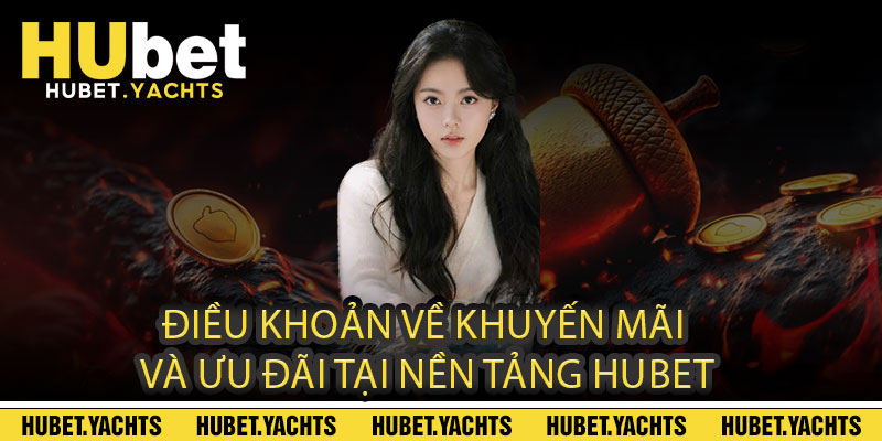 Điều Khoản Về Khuyến Mãi Và Ưu Đãi tại Nền Tảng Hubet